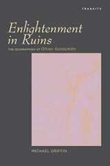 9781611486896-1611486890-Enlightenment in Ruins: The Geographies of Oliver Goldsmith (Transits: Literature, Thought & Culture, 1650–1850)