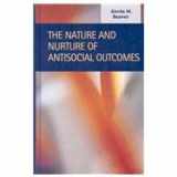 9781593323004-159332300X-The Nature and Nurture of Antisocial Outcomes (Criminal Justice: Recent Scholarship)