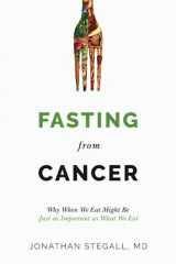 9781732327368-173232736X-Fasting From Cancer: Why When We Eat Might Be Just as Important as What We Eat