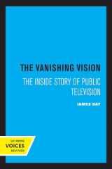 9780520302372-0520302370-Vanishing Vision: The Inside Story of Public Television