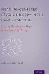9780199837229-0199837228-Meaning-Centered Psychotherapy in the Cancer Setting: Finding Meaning and Hope in the Face of Suffering