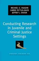 9780199782857-0199782857-Conducting Research in Juvenile and Criminal Justice Settings (Pocket Guide to Social Work Research Methods)