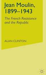 9780333764862-0333764862-Jean Moulin, 1899 - 1943: The French Resistance and the Republic