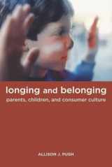 9780520258440-0520258444-Longing and Belonging: Parents, Children, and Consumer Culture
