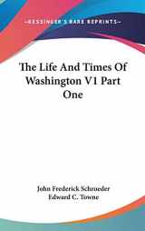 9780548039045-0548039046-The Life And Times Of Washington V1 Part One