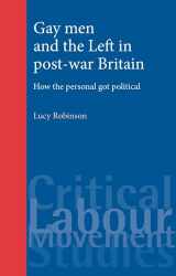 9780719086397-0719086396-Gay men and the Left in post-war Britain: How the personal got political (Critical Labour Movement Studies)