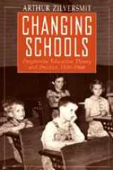 9780226983295-0226983293-Changing Schools: Progressive Education Theory and Practice, 1930-1960