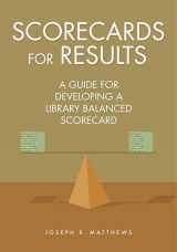 9781591586982-1591586984-Scorecards for Results: A Guide for Developing a Library Balanced Scorecard