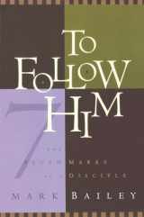 9781576730355-1576730352-To Follow Him: The Seven Marks of a Disciple