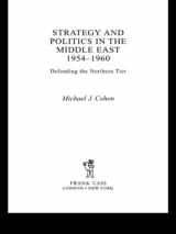 9780415652018-0415652014-Strategy and Politics in the Middle East, 1954-1960: Defending the Northern Tier