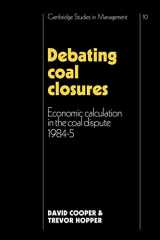 9780521125970-0521125979-Debating Coal Closures: Economic Calculation in the Coal Dispute 1984–5 (Cambridge Studies in Management)
