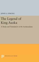 9780691634050-069163405X-The Legend of King Asoka: A Study and Translation of the Asokavadana (Princeton Library of Asian Translations, 80)