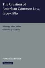9780521158183-0521158184-The Creation of American Common Law, 1850–1880: Technology, Politics, and the Construction of Citizenship