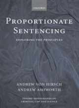 9780199272600-0199272603-Proportionate Sentencing: Exploring the Principles (Oxford Monographs on Criminal Law and Justice)