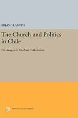 9780691642062-0691642060-The Church and Politics in Chile: Challenges to Modern Catholicism (Princeton Legacy Library, 602)