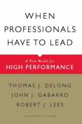 9781422117378-1422117375-When Professionals Have to Lead: A New Model for High Performance