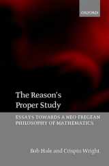 9780198236399-0198236395-The Reason's Proper Study: Essays towards a Neo-Fregean Philosophy of Mathematics