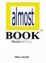 9781413774764-1413774768-Almost Book: Shades of Grey