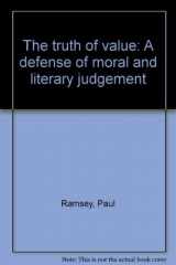 9780391030589-0391030582-The truth of value: A defense of moral and literary judgment