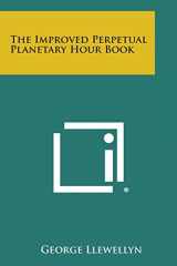 9781494046026-1494046024-The Improved Perpetual Planetary Hour Book