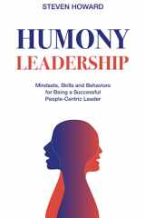 9781943702183-1943702187-Humony Leadership: Mindsets, Skills and Behaviors for Being a Successful People-Centric Leader