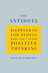 9780865479418-0865479410-The Antidote: Happiness for People Who Can't Stand Positive Thinking