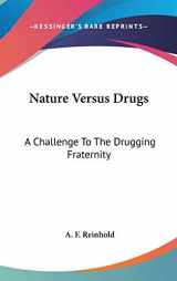 9780548135938-0548135932-Nature Versus Drugs: A Challenge To The Drugging Fraternity