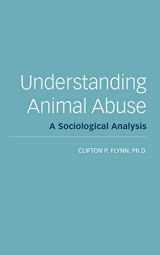 9781590563397-1590563395-Understanding Animal Abuse: A Sociological Analysis