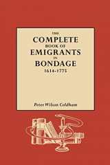 9780806312217-0806312211-The Complete Book of Emigrants in Bondage, 1614-1775