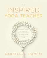 9780473569112-0473569116-The Inspired Yoga Teacher: The Essential Guide to Creating Transformational Classes your Students will Love (The Language of Yin)