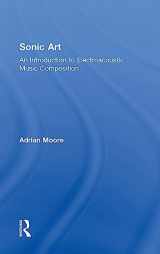 9781138925014-1138925012-Sonic Art: An Introduction to Electroacoustic Music Composition