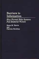 9780313286803-0313286809-Barriers to Information: How Formal Help Systems Fail Battered Women (Contributions in Librarianship and Information Science)