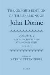 9780199563258-019956325X-The Oxford Edition of the Sermons of John Donne: Volume V: Sermons Preached at Lincoln's Inn, 1620-23 (|c OETJDS |t Oxford Edition of the Sermons of John Donne)