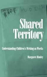 9780195061895-0195061896-Shared Territory: Understanding Children's Writing as Works