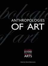 9780300103533-0300103530-Anthropologies of Art (Clark Studies in the Visual Arts)