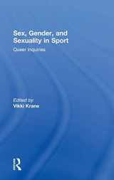9781138070608-1138070602-Sex, Gender, and Sexuality in Sport: Queer Inquiries