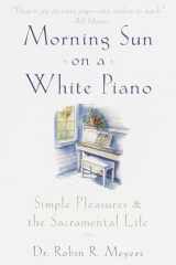9780385498692-0385498691-Morning Sun on a White Piano: Simple Pleasures and the Sacramental Life