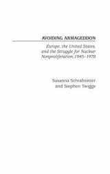 9780275975999-0275975991-Avoiding Armageddon: Europe, the United States, and the Struggle for Nuclear Non-Proliferation, 1945-1970