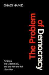 9780197579466-0197579469-The Problem of Democracy: America, the Middle East, and the Rise and Fall of an Idea