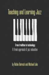 9781736521069-1736521063-Teaching and Learning Jazz: From tradition to technology: A frank appraisal of jazz education