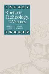 9781607328056-1607328054-Rhetoric, Technology, and the Virtues