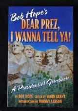 9781885997982-1885997981-Bob Hope's Dear Prez, I Wanna Tell Ya! : A Presidential Jokebook.
