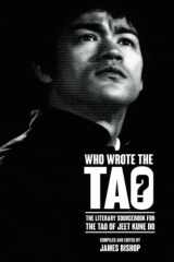 9781773310053-1773310054-Who Wrote the Tao? The Literary Sourcebook for the Tao of Jeet Kune Do