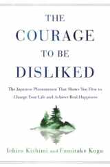 9781982100391-1982100397-The Courage to Be Disliked: The Japanese Phenomenon That Shows You How to Change Your Life and Achieve Real Happiness