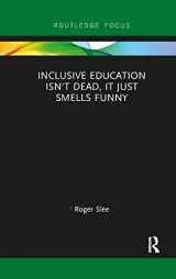 9780367856069-0367856069-Inclusive Education isn't Dead, it Just Smells Funny