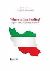 9781546743613-1546743618-Where is Iran heading?: Regime’s battle for supremacy or survival?