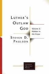 9781506458533-150645853X-Luther's Outlaw God: Volume 2: Hidden in the Cross (Lutheran Quarterly Books)