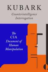 9781684222032-1684222036-Kubark Counterintelligence Interrogation: The CIA Document of Human Manipulation