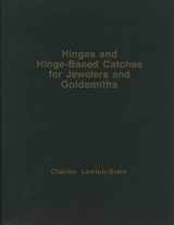 9780969851035-0969851030-Hinges and Hinge-Based Catches for Jewelers and Goldsmiths