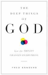 9781433513152-1433513153-The Deep Things of God: How the Trinity Changes Everything